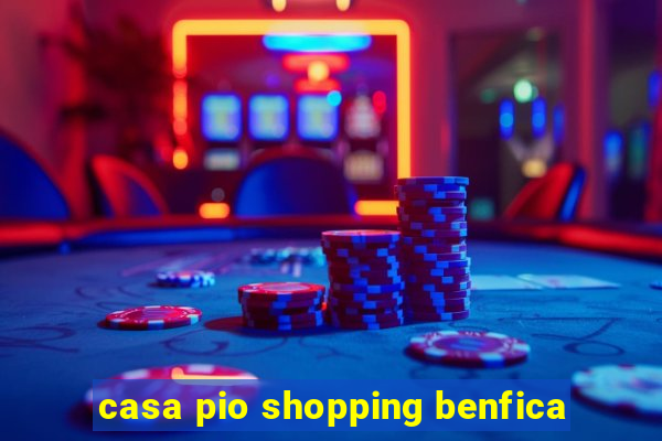 casa pio shopping benfica